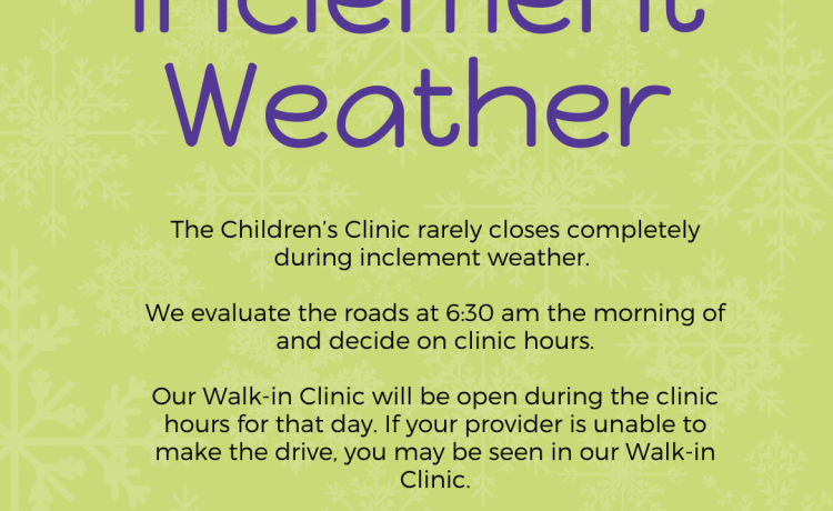 The Children’s Clinic rarely closes completely during inclement weather. We evaluate the roads at 6:30 am the morning of and decide on clinic hours. Our Walk-in Clinic will be open […]